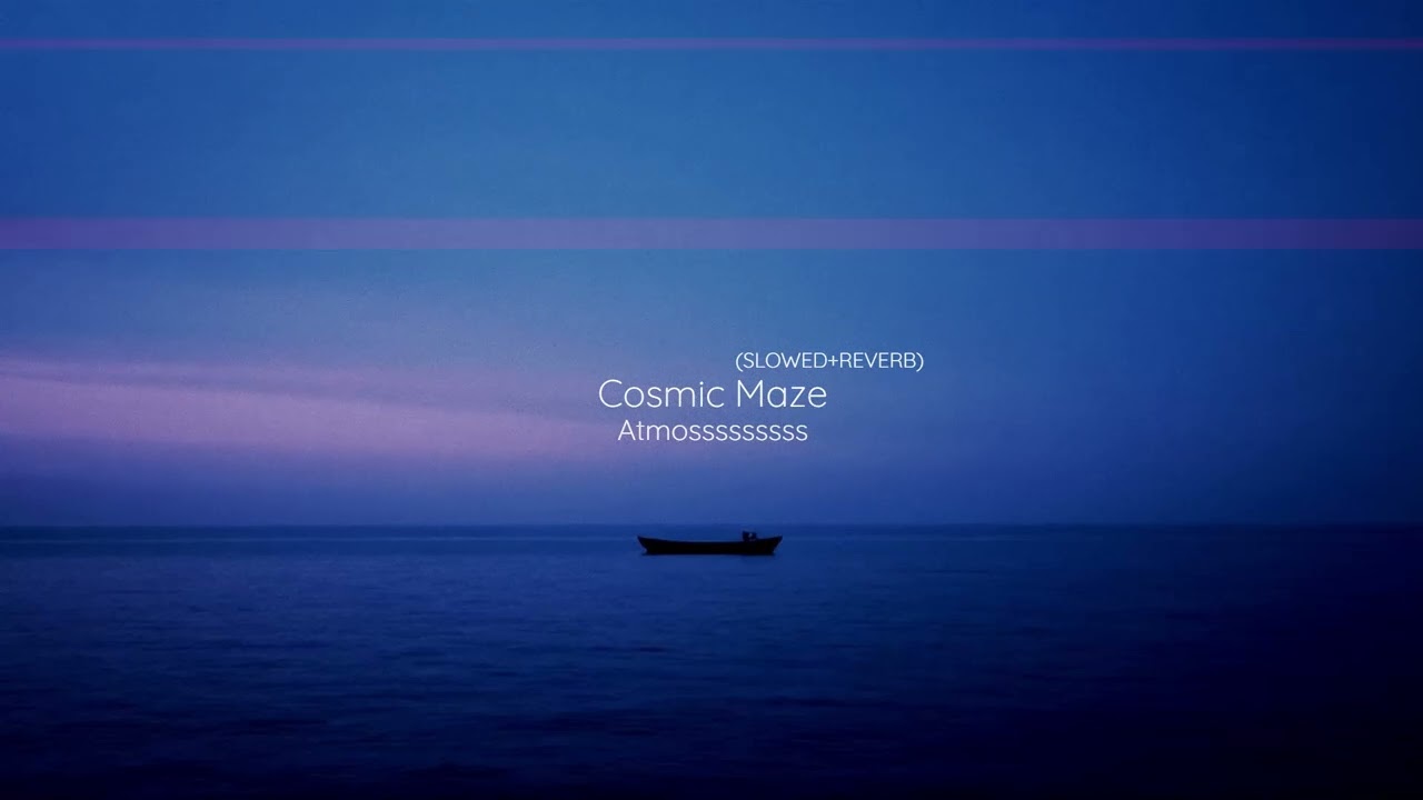 Atmosssssssss - Cosmic Maze (slowed+reverb)