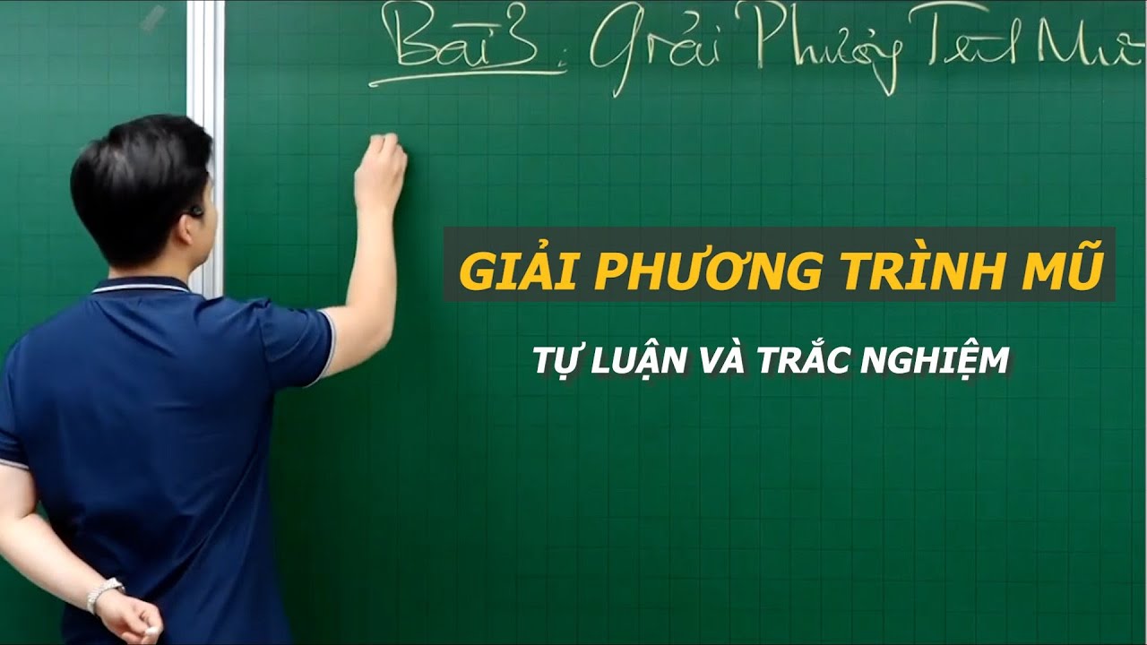 GIẢI PHƯƠNG TRÌNH MŨ VÀ LOGARIT  - LỚP 11 - Thầy Nguyễn Quốc Chí