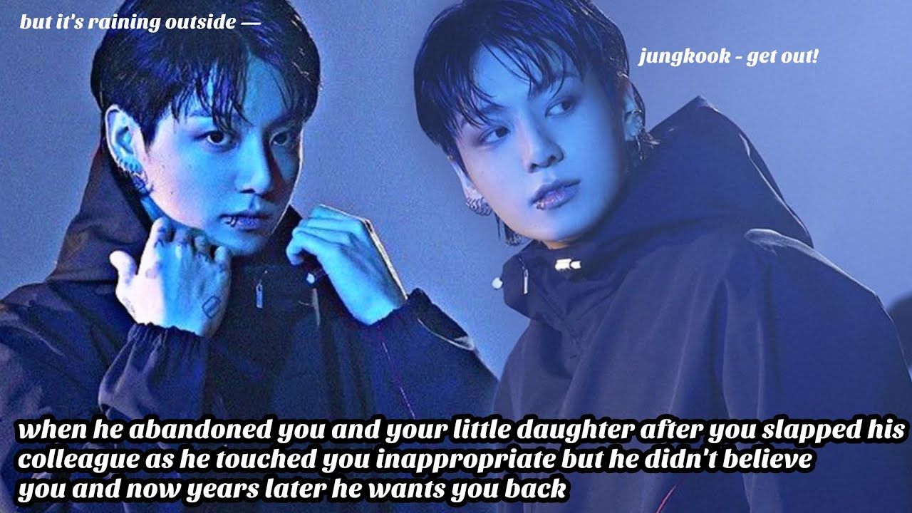 JUNGKOOK FF ||when he abandoned you and your little daughter after you slapped his — || part-1