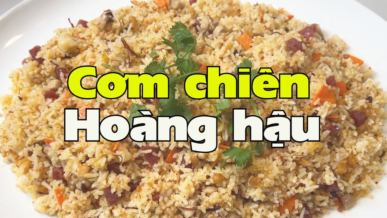 Cơm chiên Hoàng Hậu, món ngon của các nhà hàng cao cấp