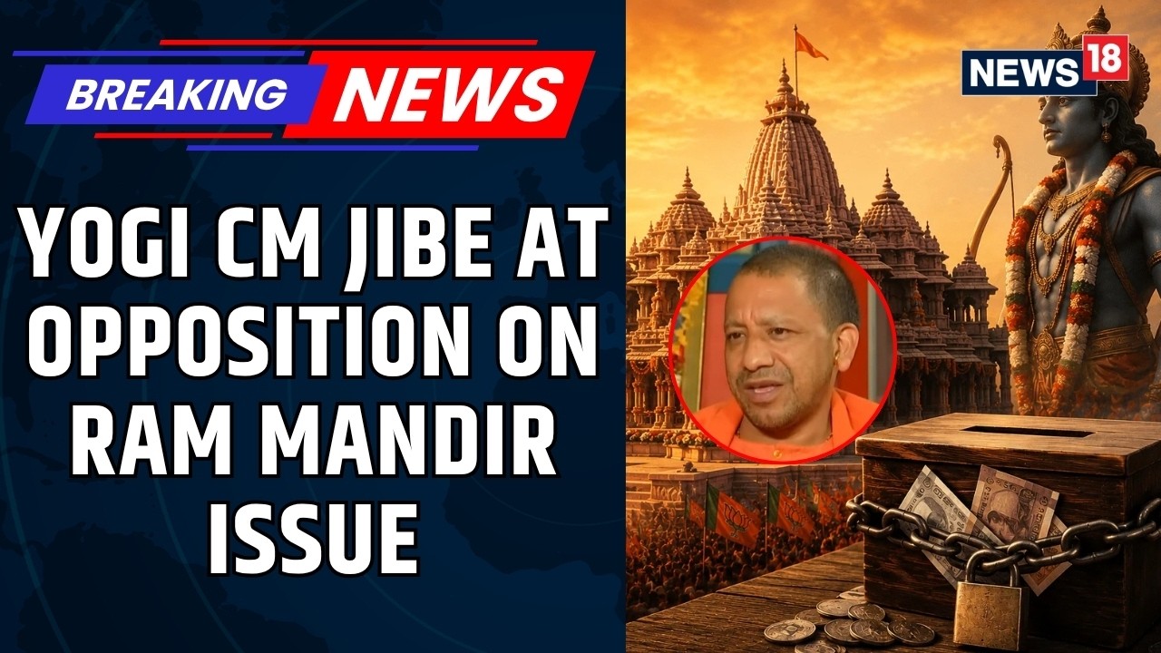 UP CM Yogi Adityanath Targets Opposition Over Ram Mandir Scam Row, Alleges Politicisation | News18