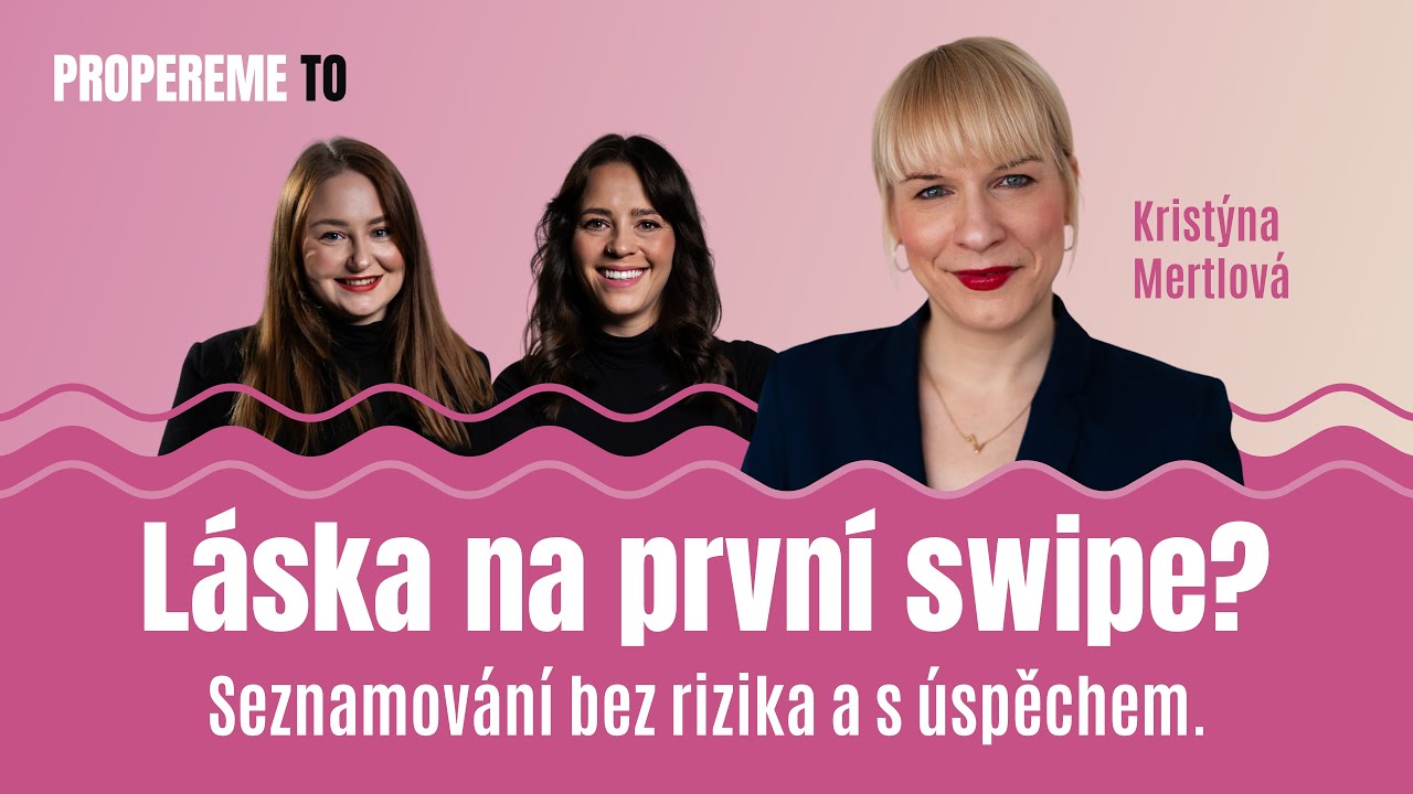 Kristýna Mertlová | Láska na první swipe? Seznamování bez rizika a s úspěchem!