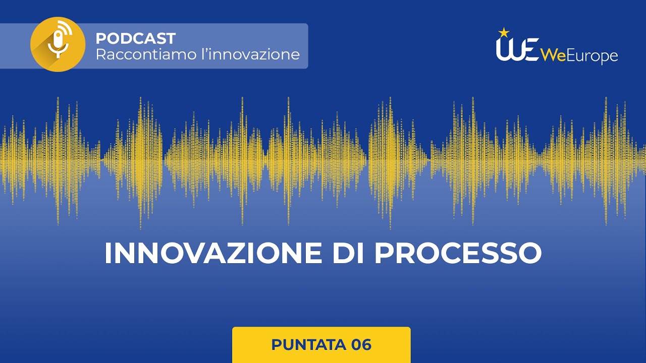Innovazione  di processo - WeEurope Podcast #06