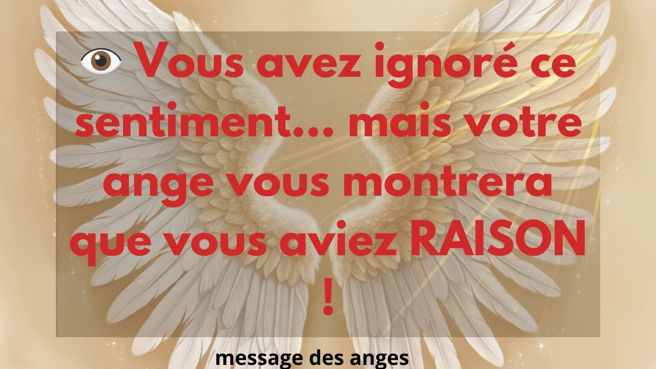 👁️ Vous avez ignoré ce sentiment… mais votre ange vous montrera que vous aviez RAISON !..