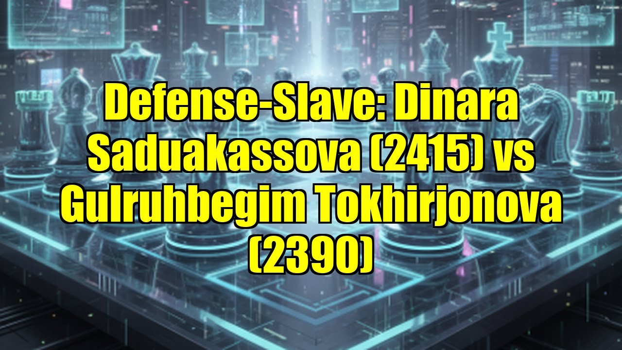 Defense-Slave: Dinara Saduakassova (2415) vs Gulruhbegim Tokhirjonova (2390)