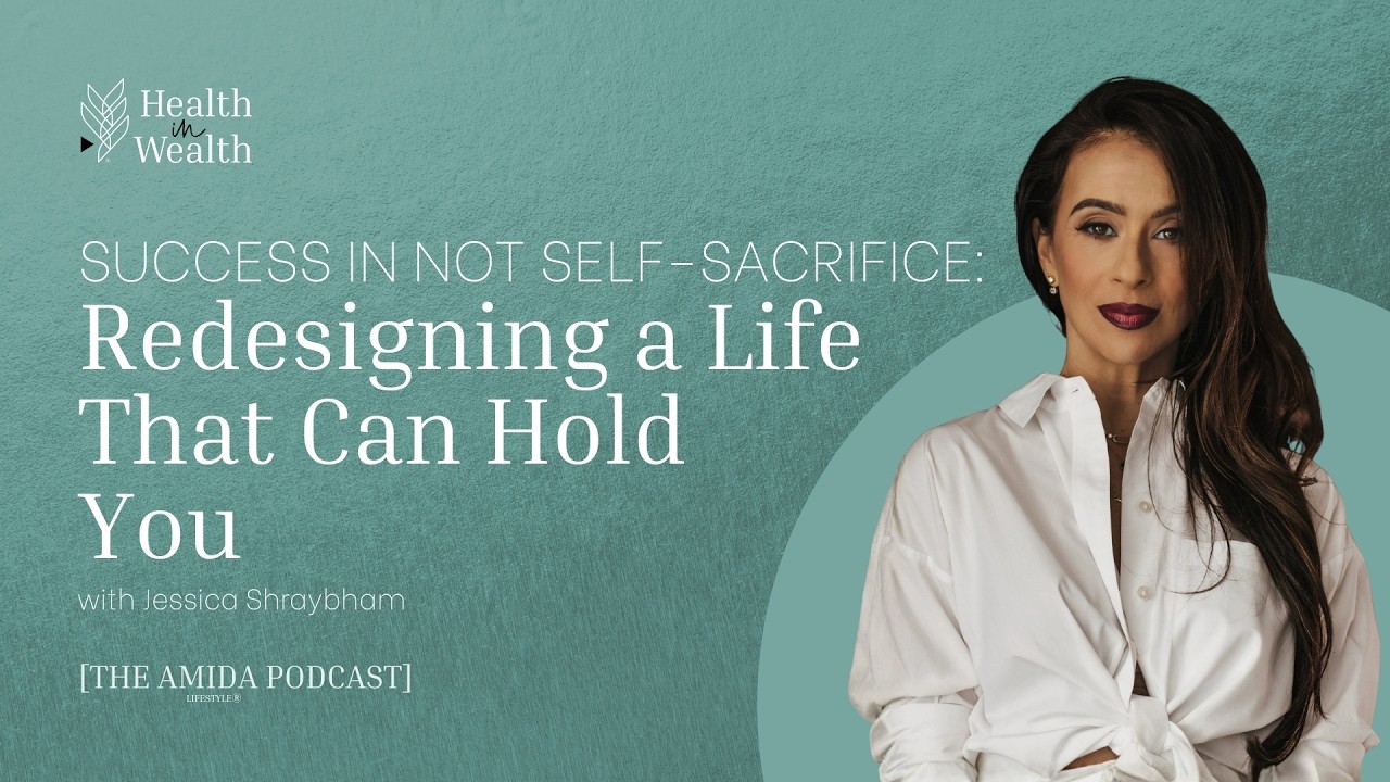 Health in Wealth® Ep 14 - Success Is Not Self-Sacrifice: Redesigning a Life...with Jessica Shraybham