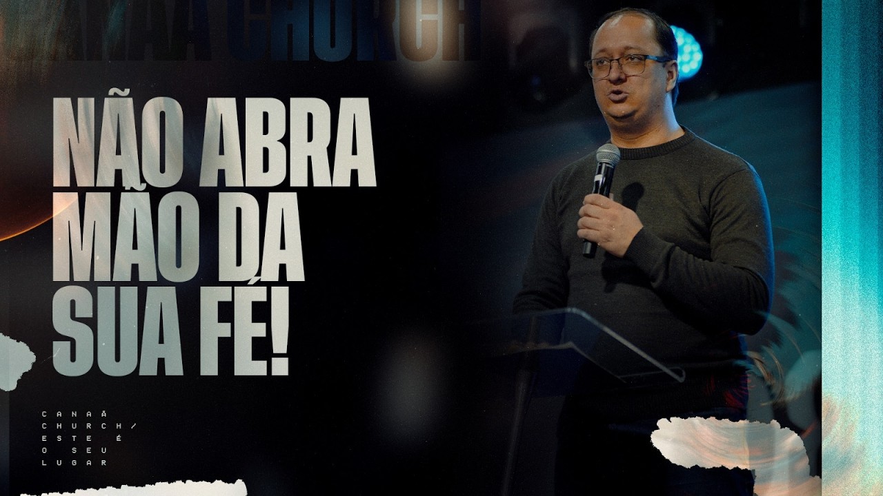 NÃO ABRA MÃO DA SUA FÉ! | Canaã Church