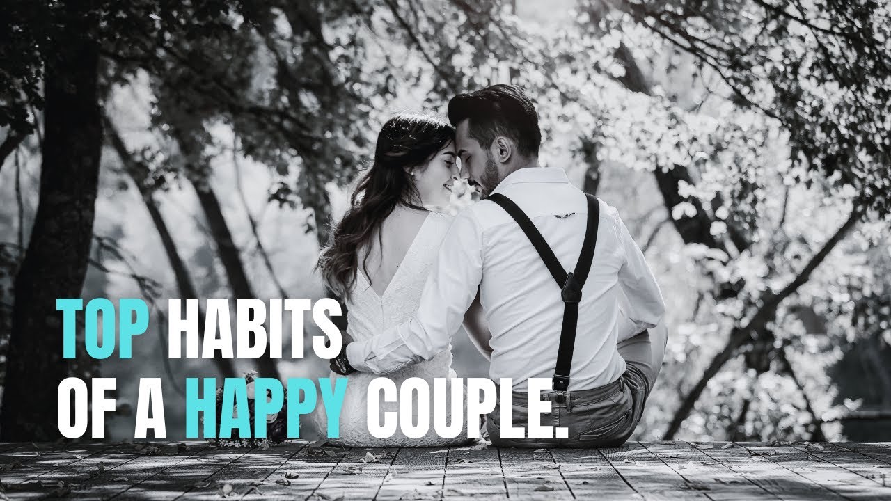 Building a Strong Relationship: TOP Habits of A Happy Couple