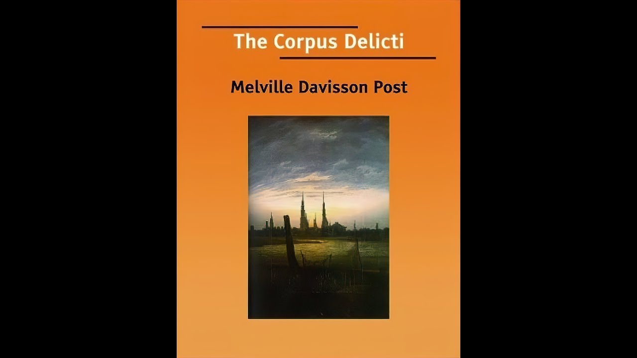The Corpus Delicti by Melville Davisson Post FULL Length best sellers free audiobooks in english