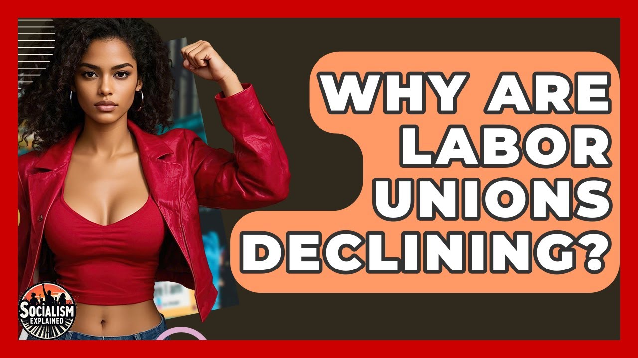 Why Are Labor Unions Declining? - Socialism Explained