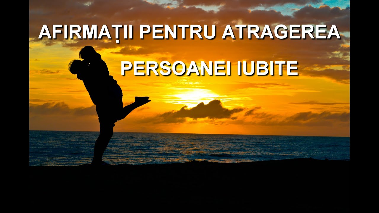 Afirmații pentru atragerea persoanei iubite