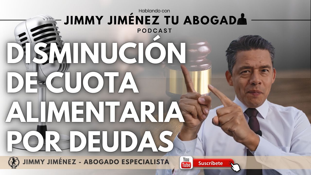 DISMINUCI&Oacute;N de cuota alimentaria por DEUDAS |🎙️Hablando con Jimmy Jim&eacute;nez Tu Abogado | PODCAST