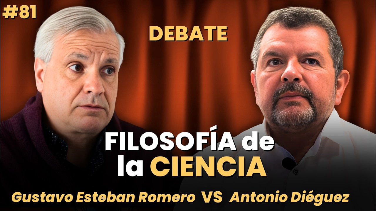 DEBATE sobre FILOSOFÍA DE LA CIENCIA ~ GUSTAVO ESTEBAN ROMERO y ANTONIO DIÉGUEZ #81