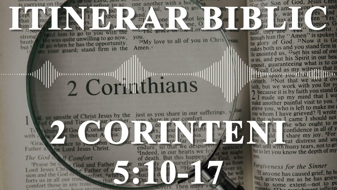 2 Corinteni 5:10-17 | Itinerar Biblic | Episodul 614