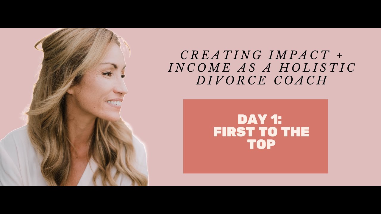 CREATE INCOME AND IMPACT AS A HOLISTIC DIVORCE COACH (1 OF 3)