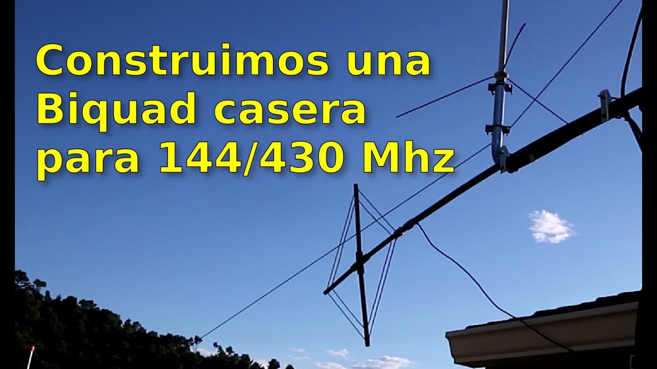017 - Construimos una antena BIQUAD 144/430Mhz casera