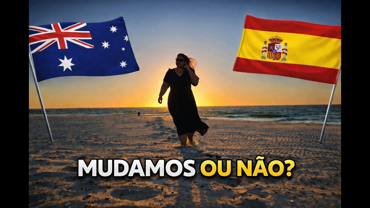 Australia ou Espanha? O que nós decidimos?