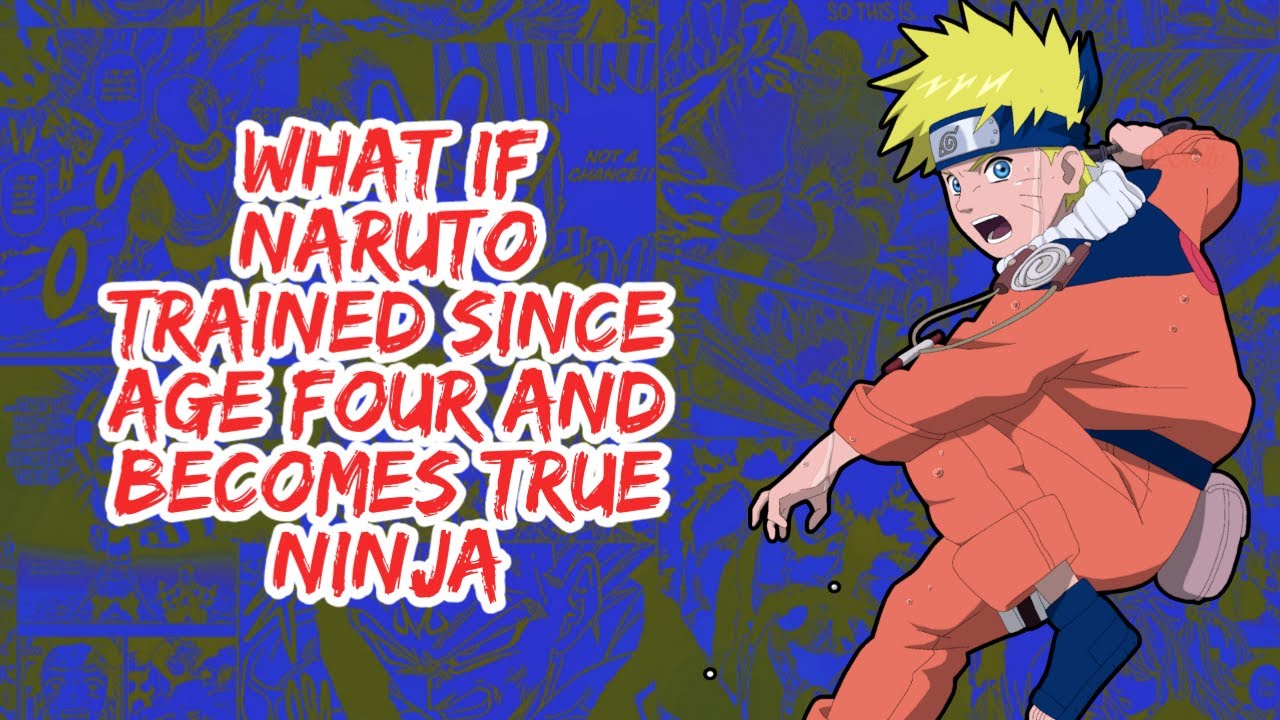 What if Naruto Trained Since Age Four And Becomes True Ninja | Part 1