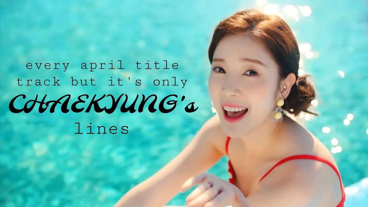 Every APRIL title track but it's only  CHAEKYUNG lines (2017-2020)