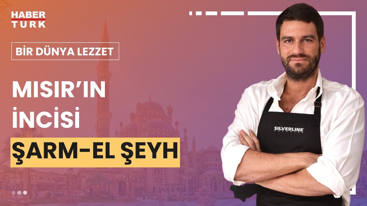 Bir Dünya Lezzet Şarm El-Şeyh'te | 22 Ocak 2023
