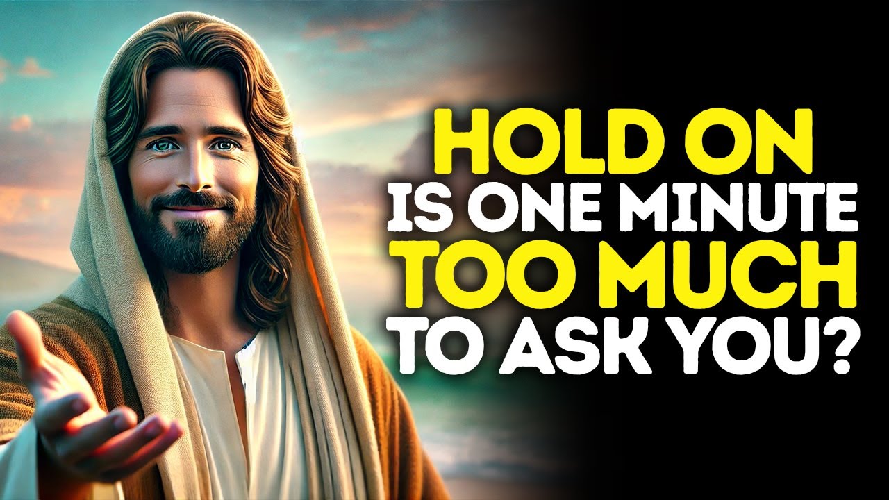 God Says: Hold On — Is One Minute Too Much To Ask | God Message Today | Gods Message Now | God's