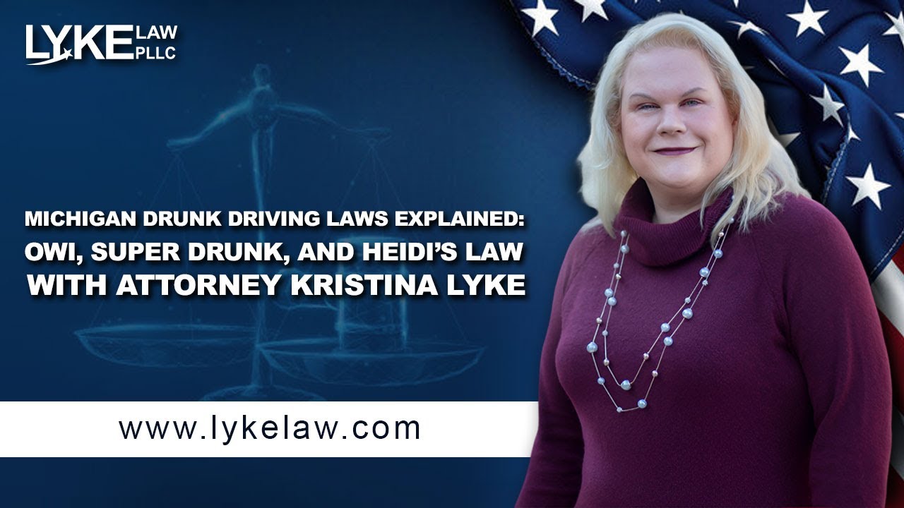 Michigan Drunk Driving Laws Explained: OWI, Super Drunk, and Heidi&rsquo;s Law with Attorney Kristina Lyke