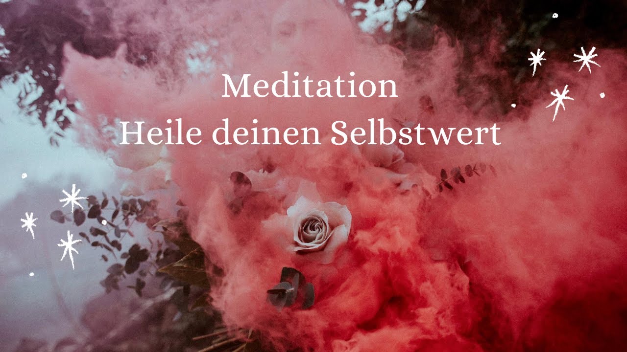 Meditation - Selbstwert heilen