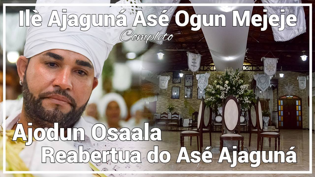 Ilè Ajaguna Asé Ogun Mejeje - Ajodun Osaala e Reabertura do Asé Ajaguna - Completo