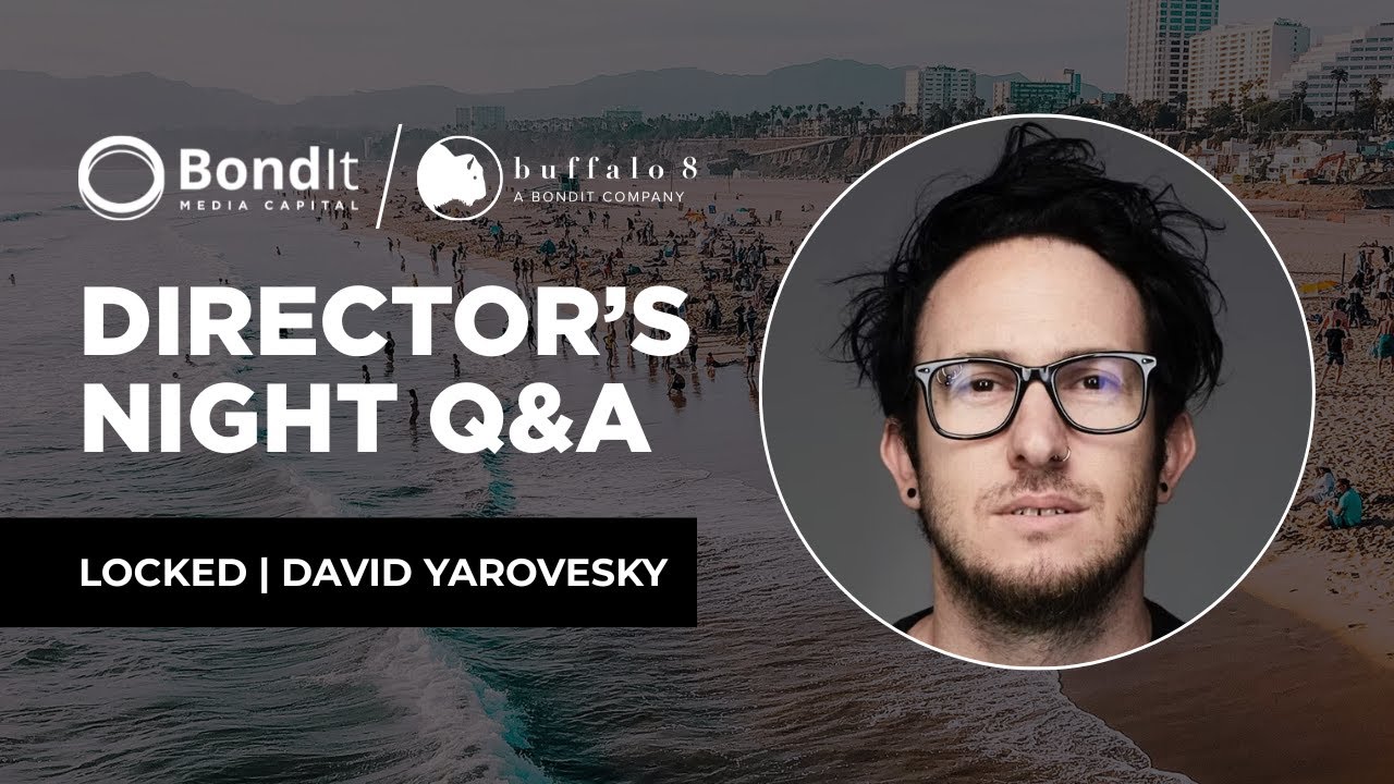 BondIt Media Capital & Buffalo 8 Director's Night Q&A | LOCKED ft. David Yarovesky