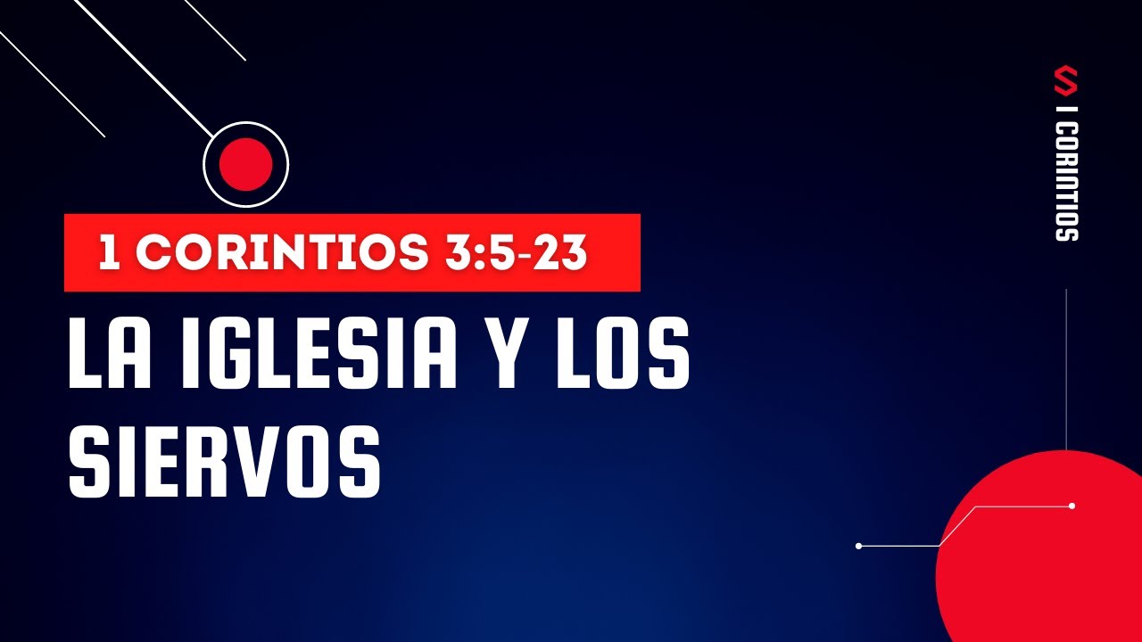 LA IGLESIA Y LOS SIERVOS. (1 CORINTIOS 3:5-23)
