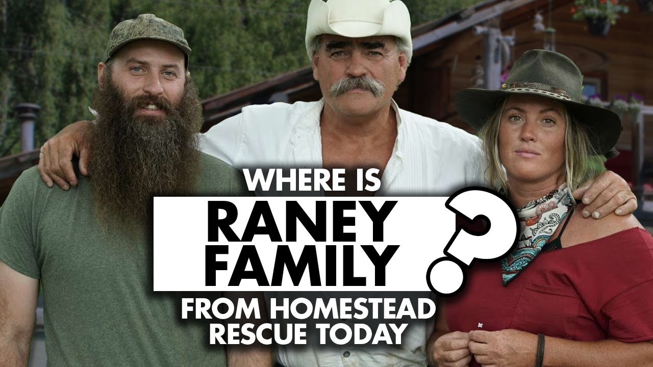 Where is Raney Family from “Homestead Rescue” today? What are they doing now?