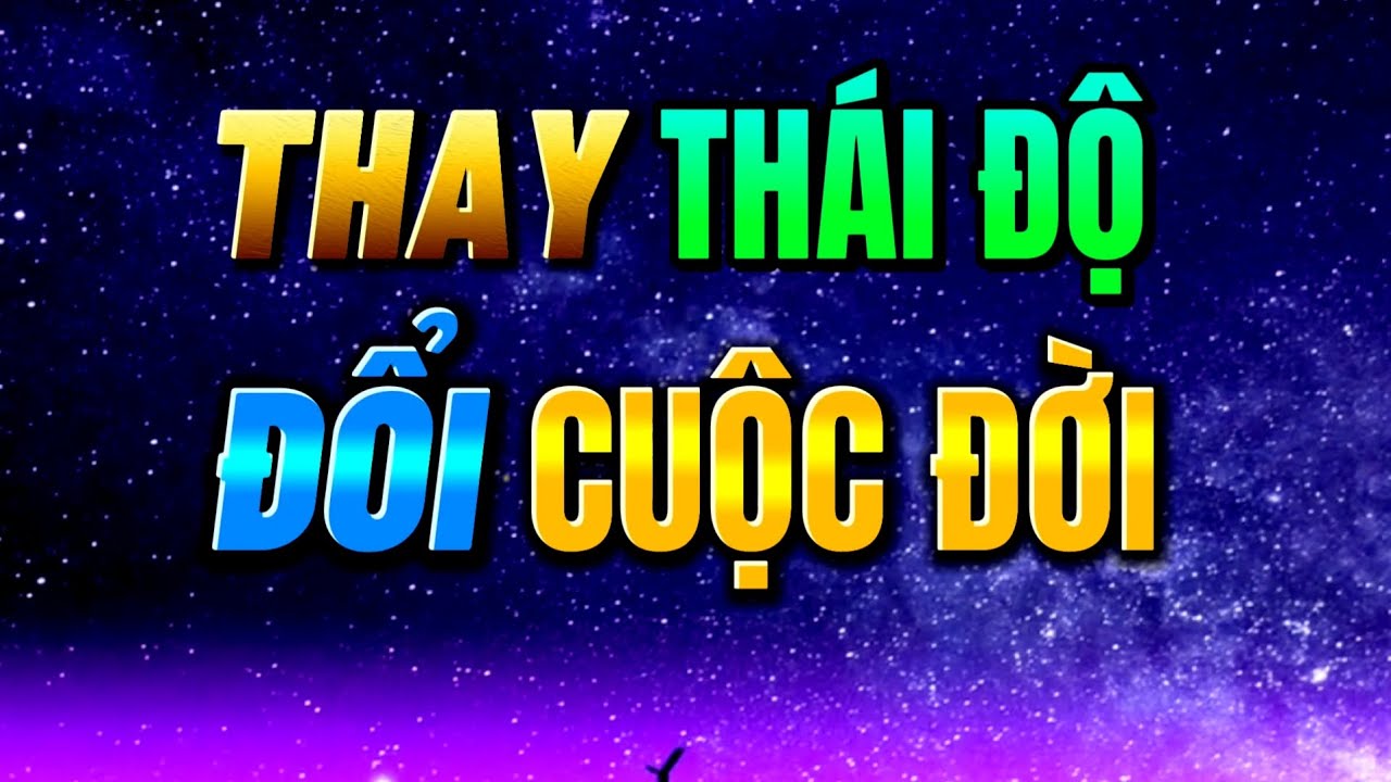 THÁI ĐỘ QUYẾT ĐỊNH CUỘC ĐỜI: Thay THÁI ĐỘ Đổi CUỘC ĐỜI | Mỗi Ngày Tiến Bộ 1%