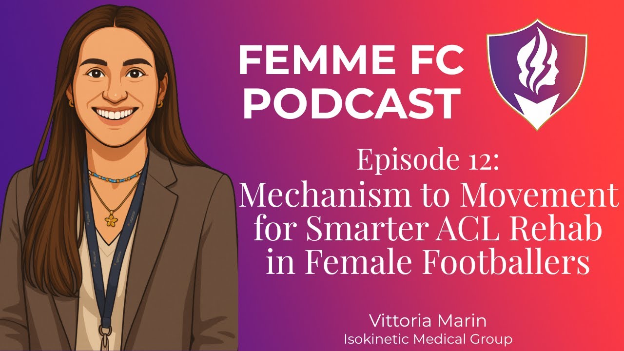 Femme FC Podcast | Episode 12. Mechanism to Movement for Smarter ACL Rehab in Female Footballers