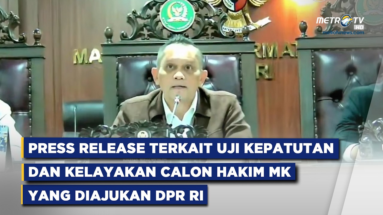 BREAKING NEWS - SIARAN PERS TERKAIT UJI KEPATUTAN DAN KELAYAKAN CALON HAKIM MK OLEH UNSUR DPR RI