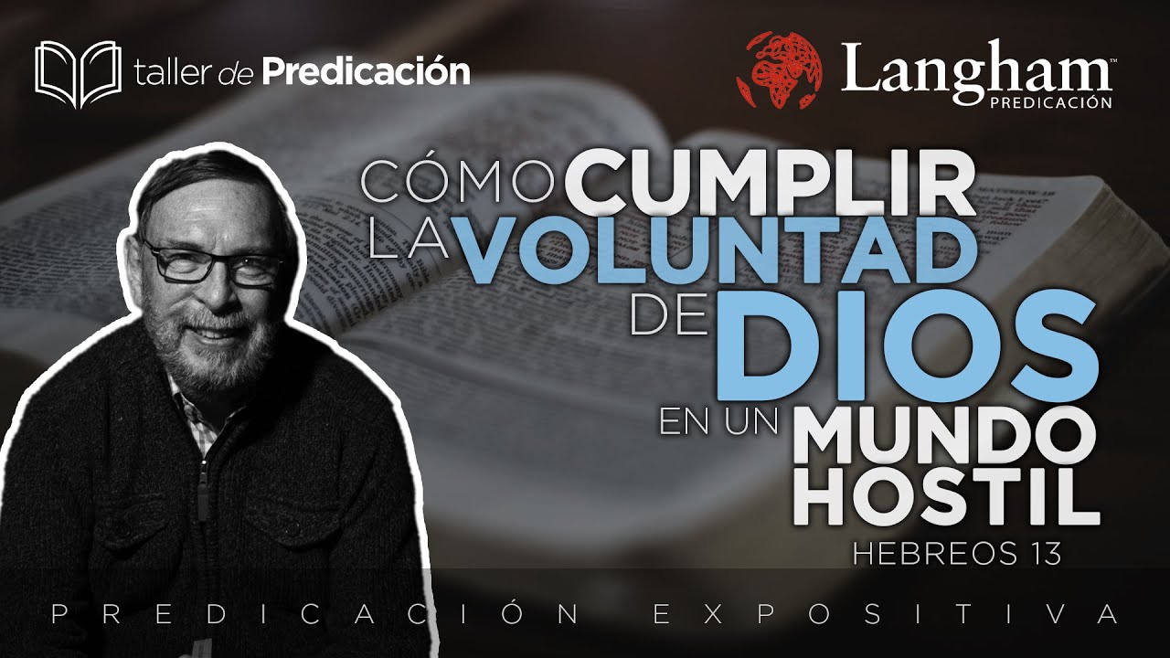Exposición Bíblica - Cómo cumplir la voluntad de Dios en un mundo hostil - Hebreos 13 - TimGlasscock