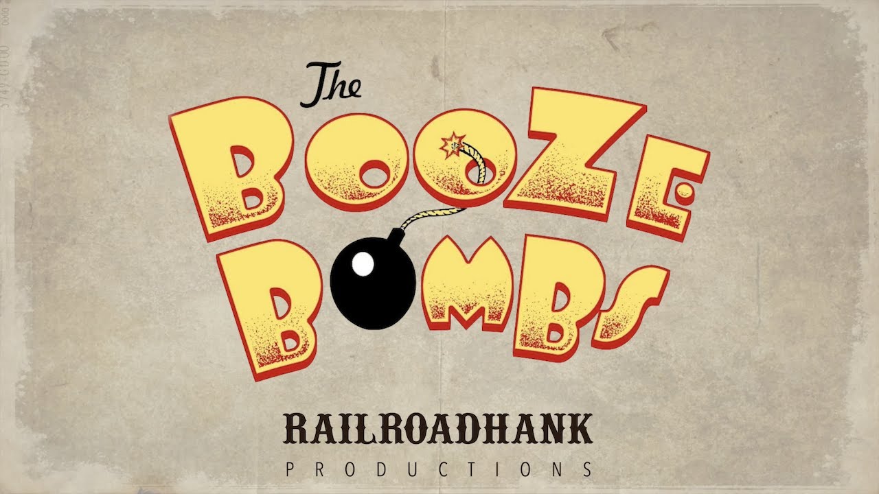 The Booze Bombs by RailroadHank Productions©2022