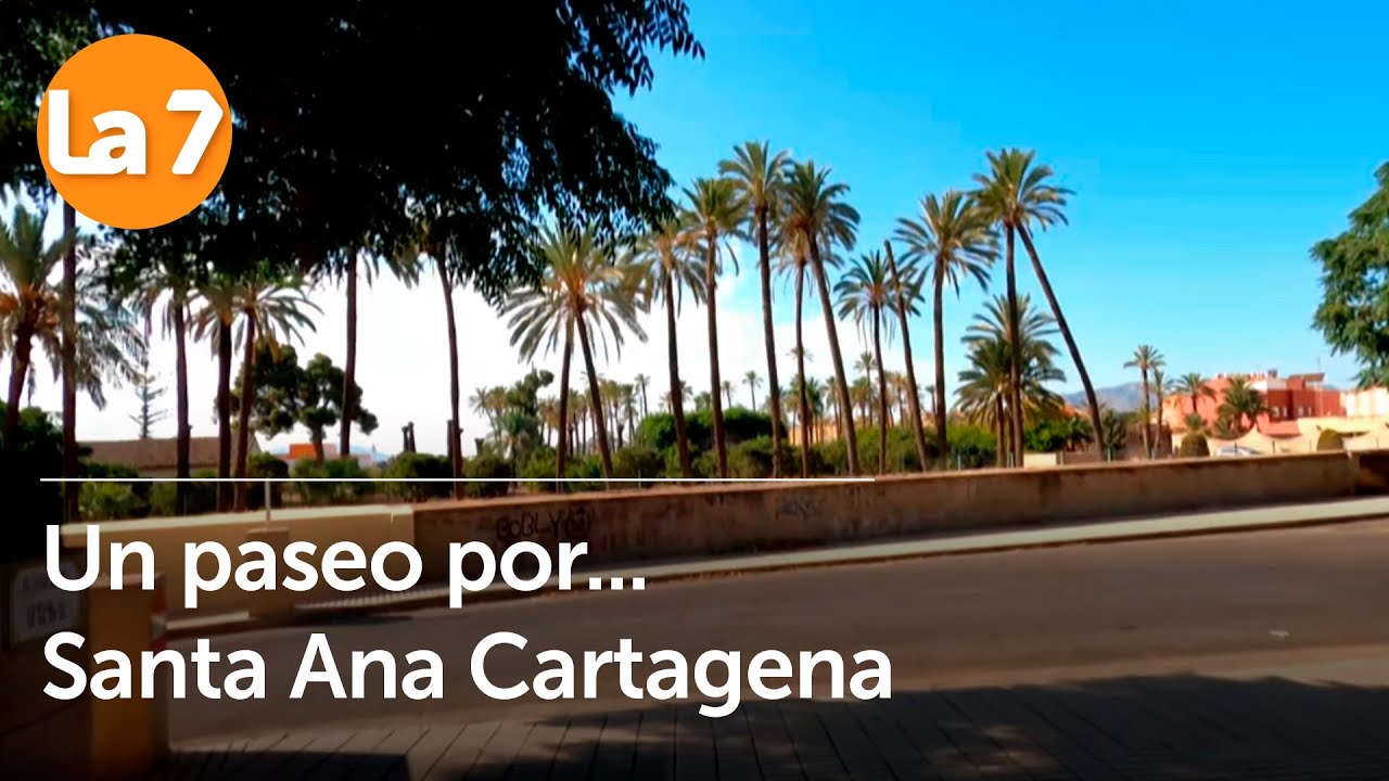Un paseo por... Santa Ana (Cartagena) | La7