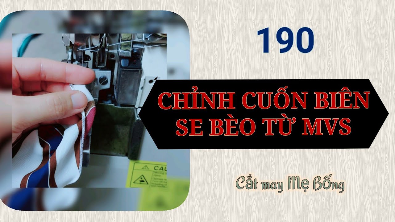 🌻 190 🌻 Cách chỉnh máy vắt sổ sang cuốn biên/se bèo | Chỉnh chỉ máy vắt sổ - Cắt may Mẹ Bống 190