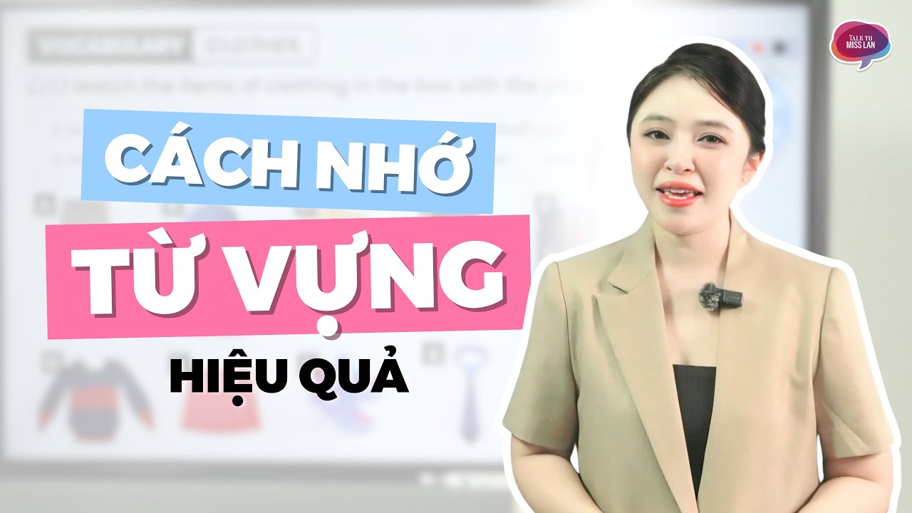 C&Aacute;CH NHỚ TỪ VỰNG HIỆU QUẢ NHẤT | Miss Lan English