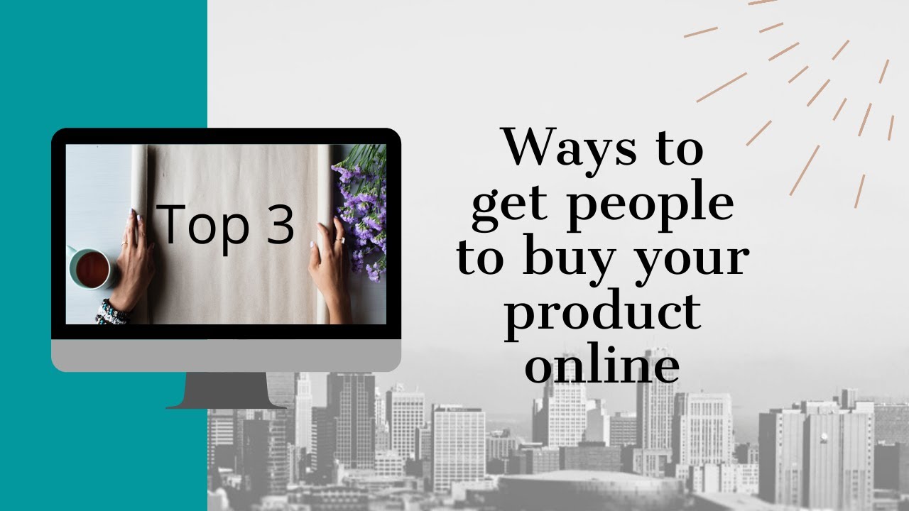 3 ways to get people to buy your products online
