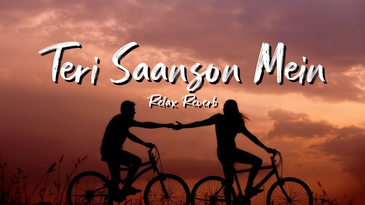 Teri Saanson Mein (slowed+reverb) | Relax Reverb