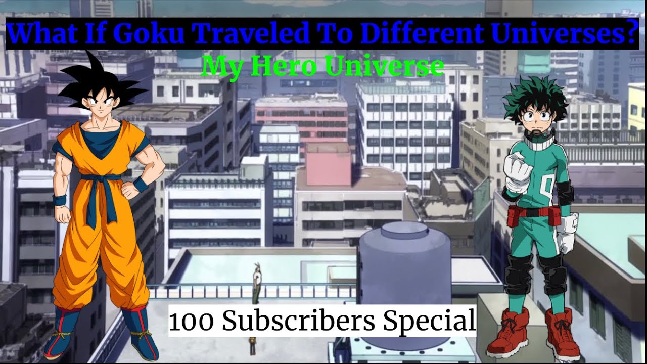 *100 Subscribers Special*What If Special: What If Goku Traveled To Different Universes? MHA Universe