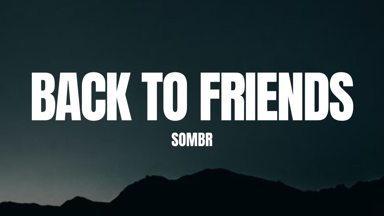 sombr - back to friends (Lyrics)