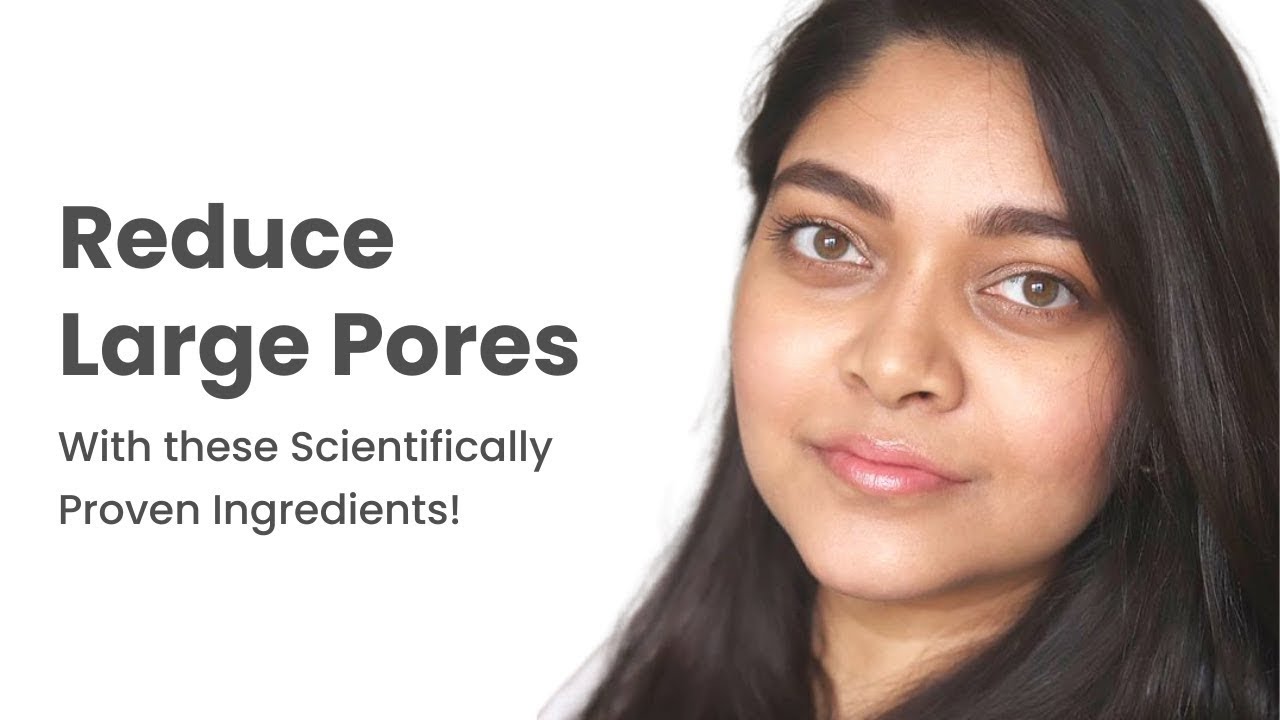 Reduce Large Pores with THESE scientifically proven ingredients!