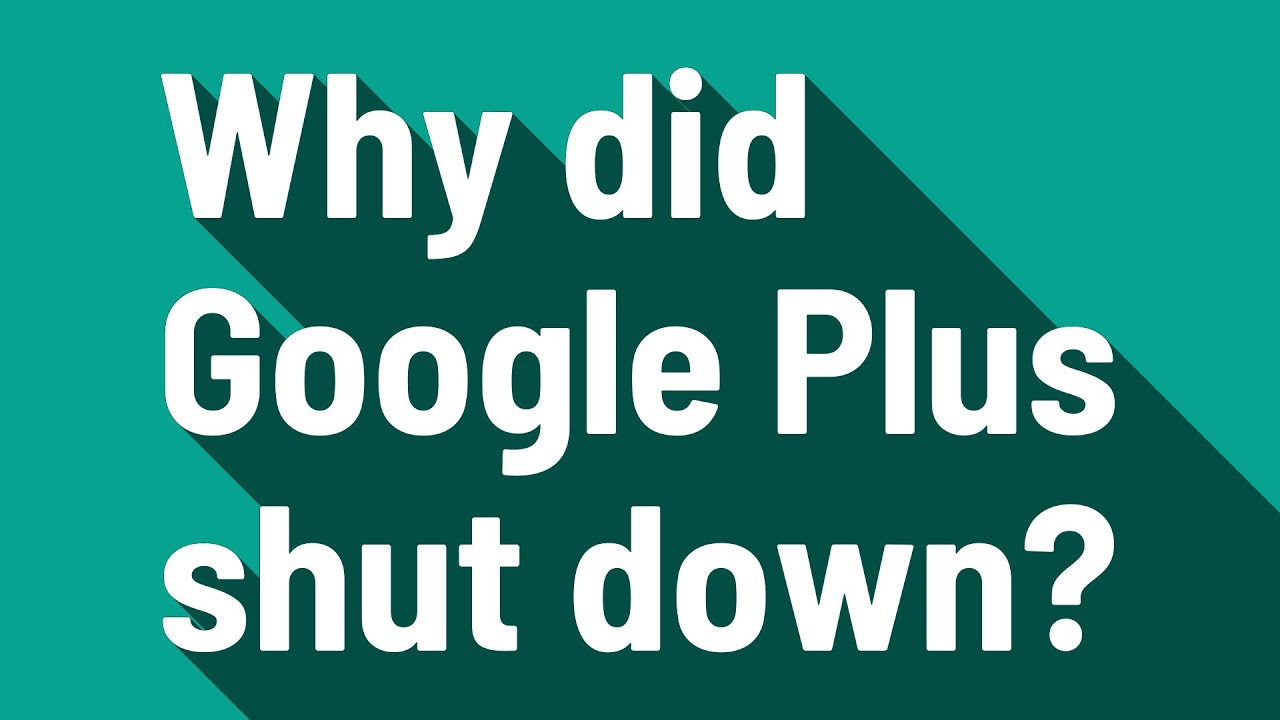 Why did Google Plus shut down?