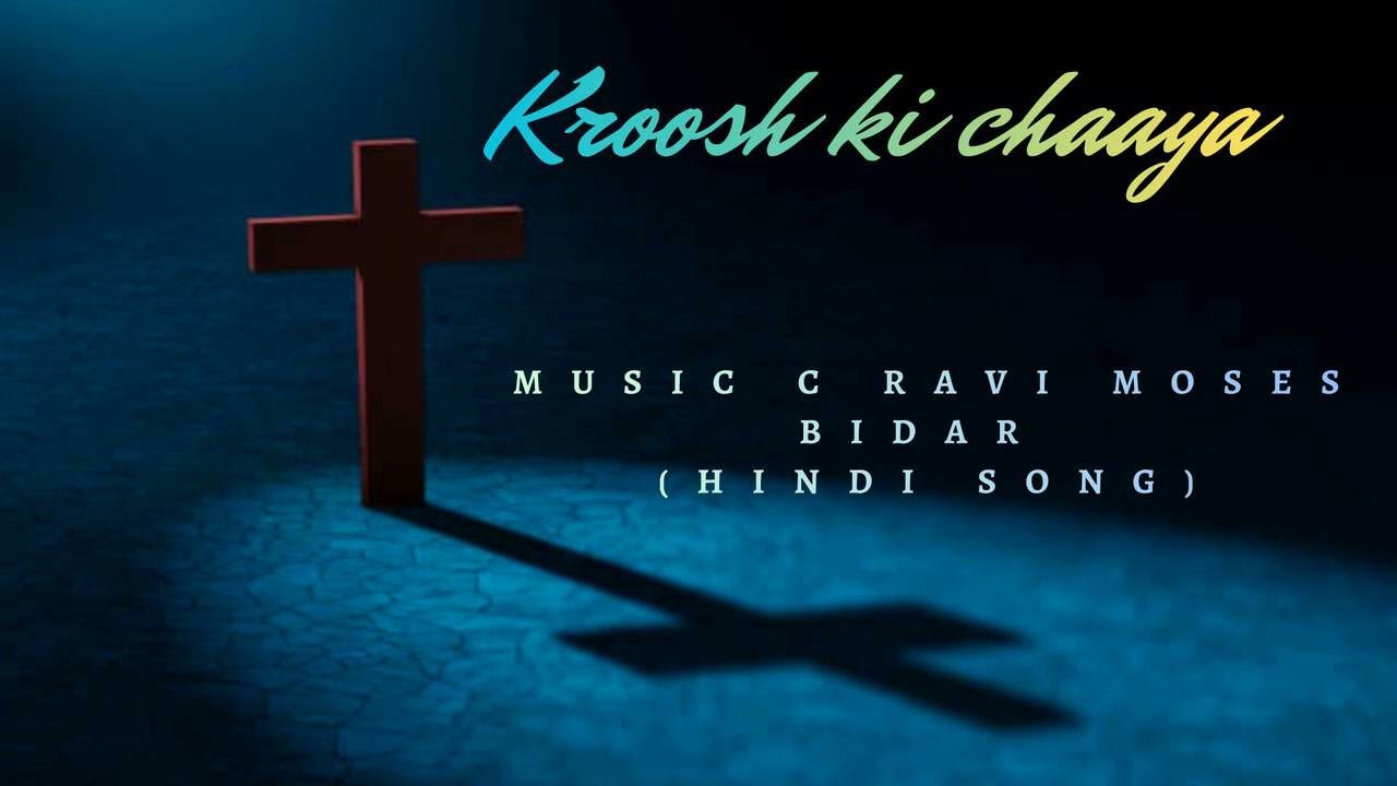 KROOSH KI CHAAYA (HINDI SONG) MUSIC C RAVI MOSES BIDAR 