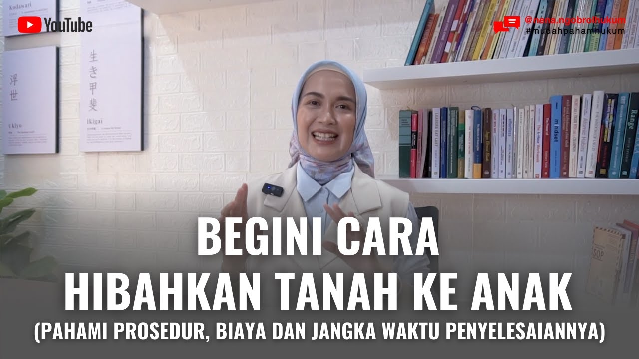 Begini cara hibahkan tanah ke anak (pahami prosedur, biaya dan jangka waktu penyelesainnya)