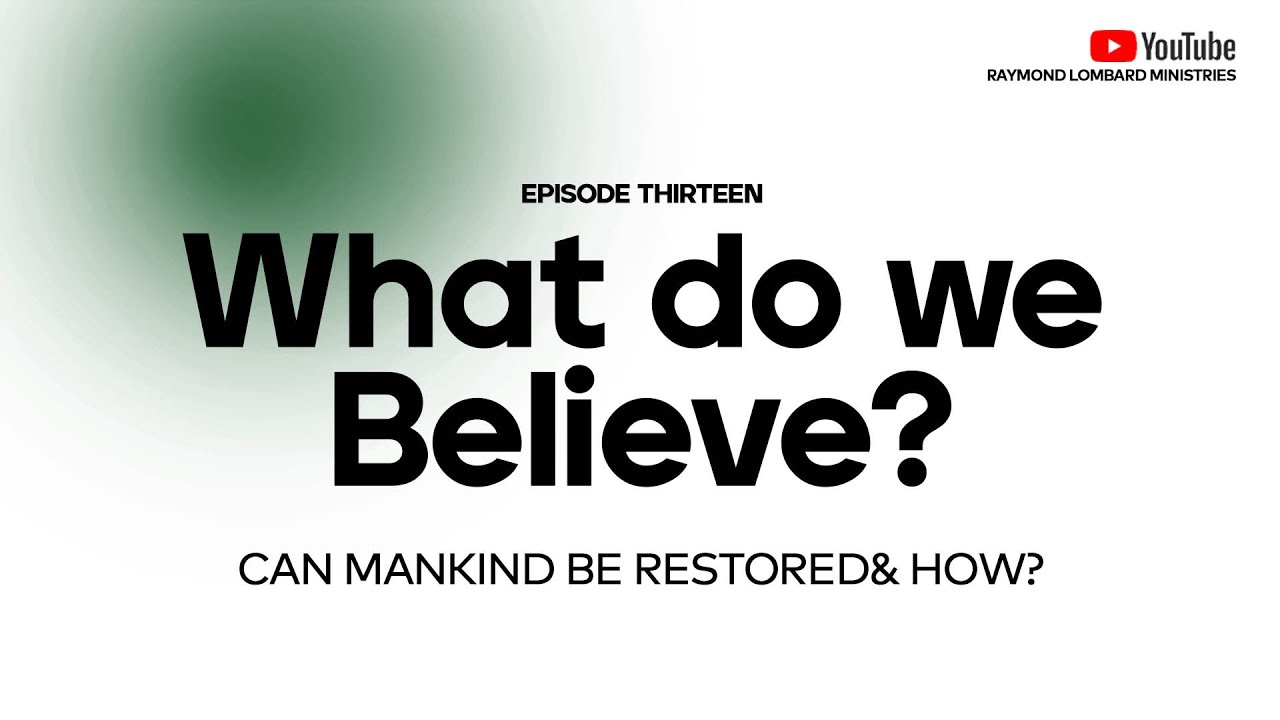 WHAT DO WE BELIEVE? 13  - RESTITUTION.