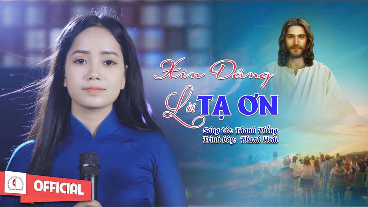 Xin Dâng Lời Tạ Ơn || Sáng tác : Thanh Thống || Ca sĩ : Thanh Hoài || MV Nhạc Thánh Ca