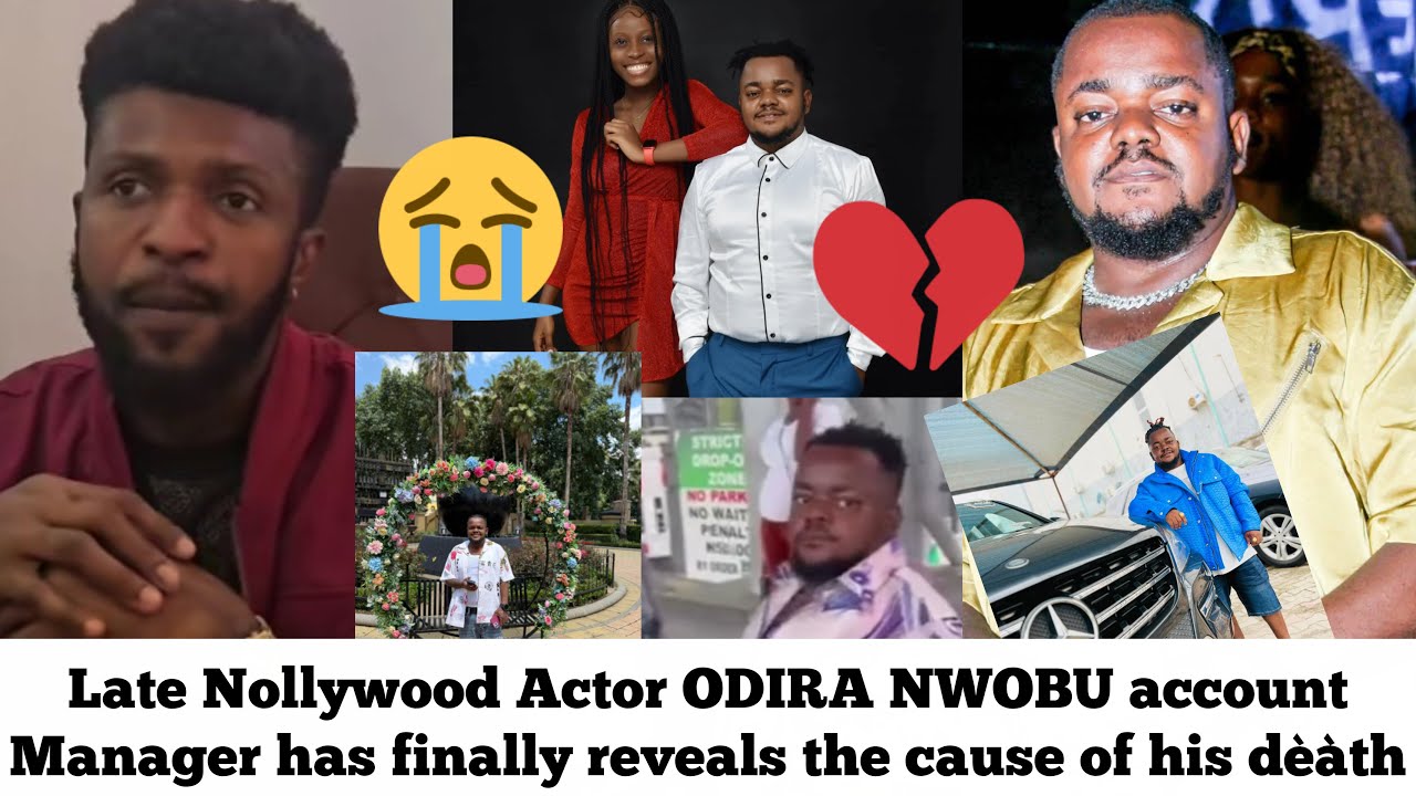 💔😭Late Nollywood Actor ODIRA NWOBU account manager has finally reveals the cause of his dèàth 😭😭😭